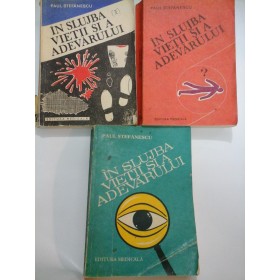 IN  SLUJBA  VIETII  SI  A  ADEVARULUI   vol. I, II, III -  PAUL  STEFANESCU